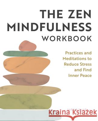 The Zen Mindfulness Workbook: Practices and Meditations to Reduce Stress and Find Inner Peace Ingrid Yang 9781638078876 Rockridge Press