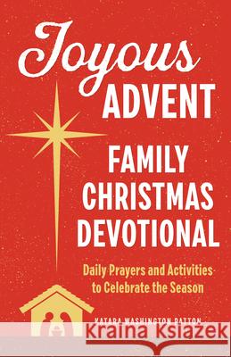 Joyous Advent: Family Christmas Devotional: Daily Prayers and Activities to Celebrate the Season Katara Washington Patton 9781638079330 Rockridge Press