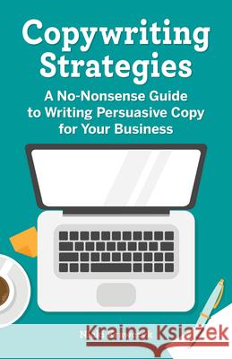 Copywriting Strategies: A No-Nonsense Guide to Writing Persuasive Copy for Your Business Nicki Krawczyk 9781638079477 Rockridge Press
