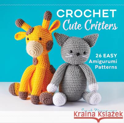 Crochet Cute Critters: 26 Easy Amigurumi Patterns Sarah Zimmerman 9781638079965 Rockridge Press