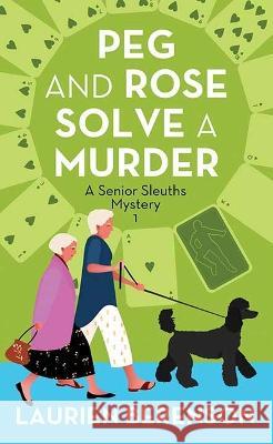 Peg and Rose Solve a Murder: A Senior Sleuths Mystery Laurien Berenson 9781638084907 Premier Mystery Series