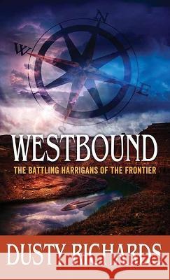 Westbound: The Battling Harrigans of the Frontier Dusty Richards 9781638086628