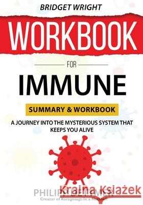 WORKBOOK For Immune: A Journey into the Mysterious System That Keeps You Alive Bridget Wright 9781638090212 Green Print Publishers