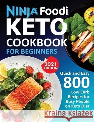 Ninja Foodi Keto Cookbook for Beginners: Quick and Easy 800 Low Carb Recipes for Busy People on Keto Diet Grace Kahn 9781638100355 Silverbird Books