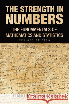 The Strength In Numbers: The Fundamentals of Mathematics and Statistics Revised Edition Timothy C Kearns   9781638120377