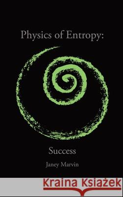 Physics of Entropy: Success Janey Marvin 9781638120537