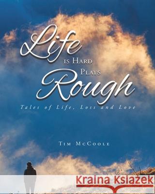 Life is Hard Plays Rough Tim McCoole 9781638120971 Green Sage Agency