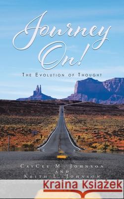 Journey On! The Evolution Of Thought Caycee M. Johnson Keith L. Johnson 9781638121817 Pen Culture Solutions