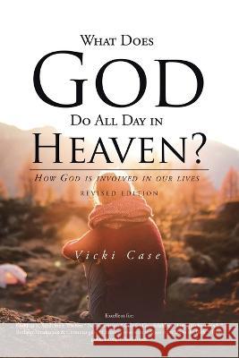 What Does God Do All Day In Heaven Vicki Case   9781638122241