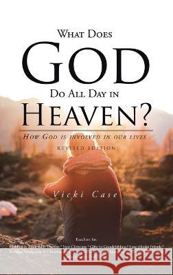 What Does God Do All Day In Heaven Vicki Case   9781638123231