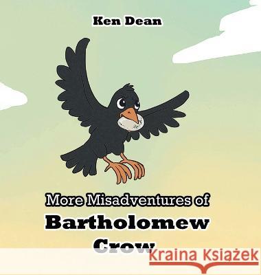 More Misadventures of Bartholomew Crow Ken Dean   9781638123538 Paper Leaf Agency