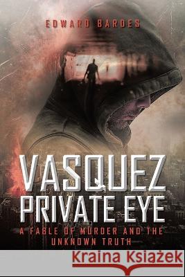 Vasquez Private Eye Edward Bardes 9781638123613 Pen Culture Solutions