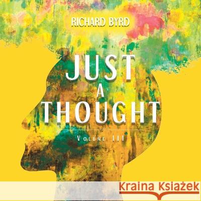 Just A Thought Volume III Richard Byrd 9781638124382
