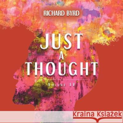 Just A Thought IV Richard Byrd 9781638124405