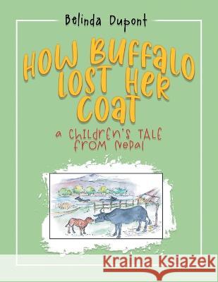 How Buffalo Lost Her Coat: A Children\'s Tale from Nepal Belinda Price 9781638124443