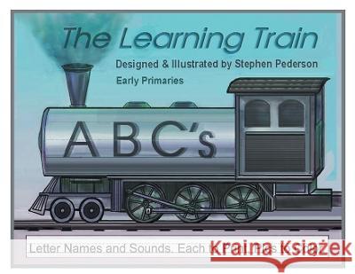 The Learning Train - ABC\'s: Letter Names and Sounds. Each to Print. Pics to Color Stephen Pederson 9781638125563