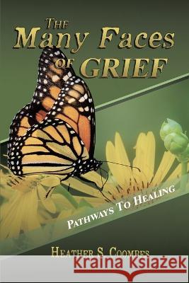 The Many Faces of Grief Heather Coombes 9781638126034 Pen Culture Solutions