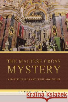 The Maltese Cross Mystery John Aarons 9781638126065 Pen Culture Solutions
