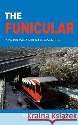 The Funicular John Aarons 9781638126096 Pen Culture Solutions