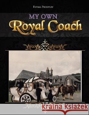 My Own Royal Coach Fatima Priestley 9781638126324