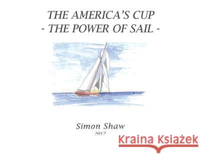 The America's Cup: The Power of Sail Simon Shaw   9781638127192
