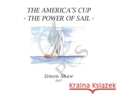 The America's Cup: The Power of Sail Simon Shaw   9781638127215