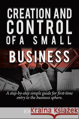 Business Preparation: Creation and Control of a Small Business John Bates   9781638129905 Pen Culture Solutions