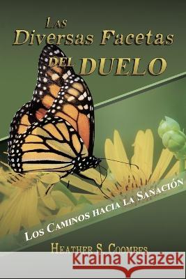 Las Diversas Facetas del Duelo: Los Caminos hacia la Sanacion Heather Coombes   9781638129929