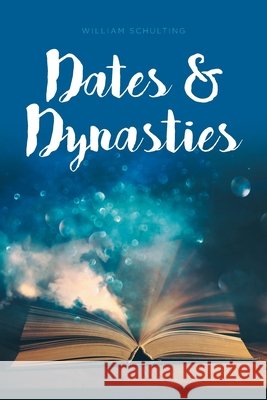 Dates and Dynasties William Schulting 9781638140238 Covenant Books