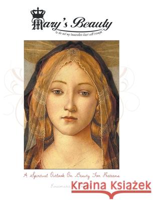 Mary's Beauty: A Spiritual Outlook on Beauty for Preteens Rosemarie C. Pomilla 9781638141129 Covenant Books