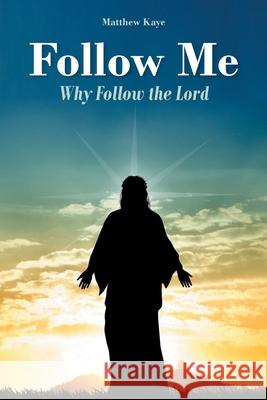 Follow Me: Why Follow the Lord Matthew Kaye 9781638142447