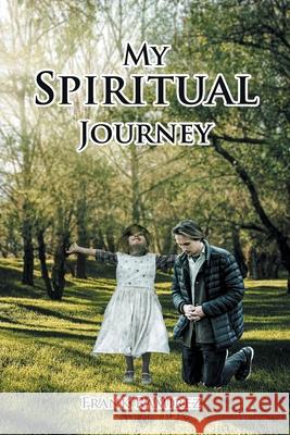 My Spiritual Journey Frank Ramirez 9781638142522 Covenant Books
