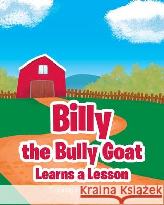 Billy the Bully Goat Learns a Lesson Charlotte Smith 9781638142713 Covenant Books