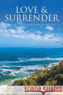 Love and Surrender: Key Into the Kingdom of Heaven Juan DeJesus 9781638143673