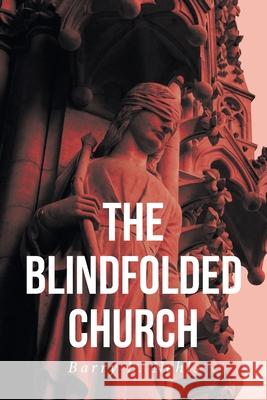 The Blindfolded Church Barry L Nehls 9781638143796 Covenant Books