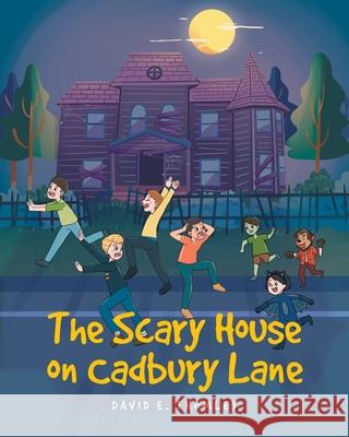 The Scary House on Cadbury Lane David E. Thomley 9781638144014 Covenant Books