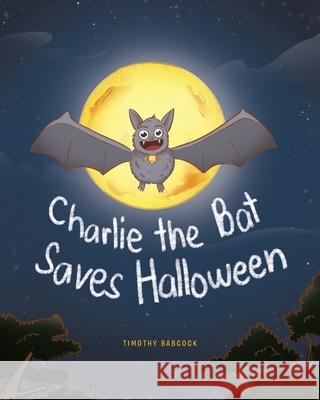 Charlie The Bat Saves Halloween Timothy Babcock 9781638144540