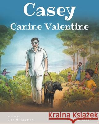 Casey Canine Valentine: Based on a true story Lisa M Bauman 9781638144755 Covenant Books
