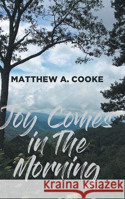 Joy Comes in The Morning Matthew A. Cooke 9781638145080