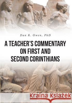 A Teacher's Commentary on First and Second Corinthians Dan R. Owen 9781638145455 Covenant Books