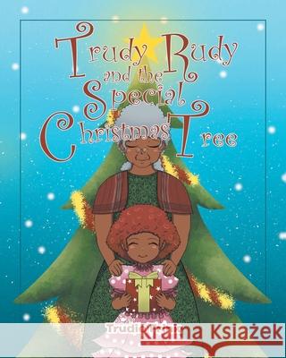 Trudy Rudy and the Special Christmas Tree Trudie Frink 9781638145929 Covenant Books