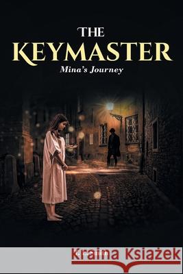 The Keymaster: Mina's Journey T. L. Smith 9781638146063 Covenant Books