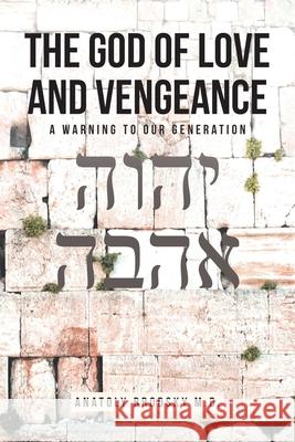 The God Of Love And Vengeance: A Warning To Our Generation Anatoly Brodsky, MD 9781638146384 Covenant Books