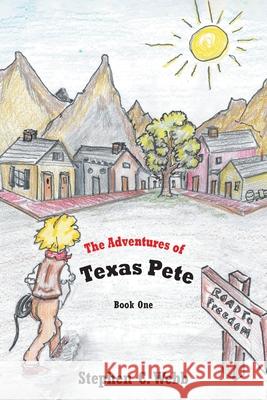 The Adventures of Texas Pete: The Road to Freedom: Book One Stephen C Webb 9781638147435