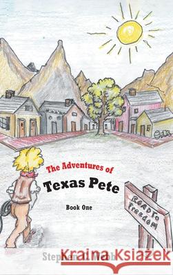 The Adventures of Texas Pete: The Road to Freedom: Book One Stephen C Webb 9781638147459