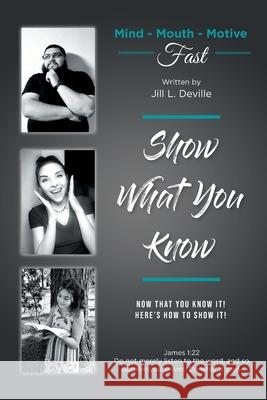 Show What You Know: Mind, Mouth, Motive, Fast Jill L. Deville 9781638147701