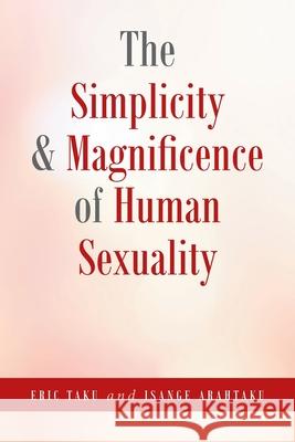 The Simplicity and Magnificence of Human Sexuality Eric Taku, Isange Arahtaku 9781638148821 Covenant Books