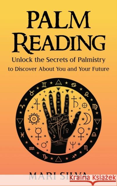 Palm Reading: Unlock the Secrets of Palmistry to Discover About You and Your Future Silva, Mari 9781638180098 Primasta