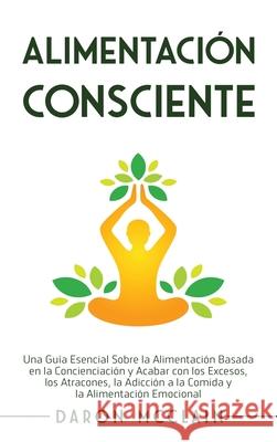 Alimentación consciente: Una guía esencial sobre la alimentación basada en la concienciación y acabar con los excesos, los atracones, la adicci McClain, Daron 9781638180326 Primasta