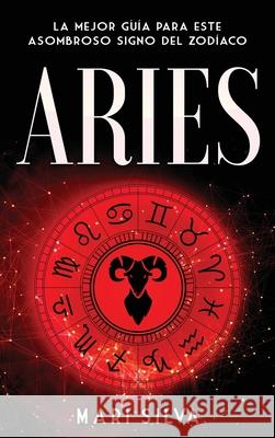 Aries: La mejor guía para este asombroso signo del zodíaco Silva, Mari 9781638180791 Primasta